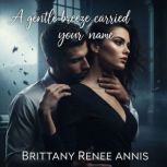A gentle breeze carried your name, Brittany Renee Annis