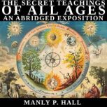 The Secret Teachings of All Ages, Manly P. Hall