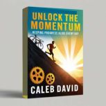Unlock the Momentum, Caleb David