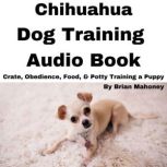 Chihuahua Dog Training Audio Book, Brian Mahoney