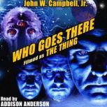 Who Goes There? Filmed as The Thing..., John W. Campbell, Jr.