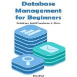 Database Management for Beginners, Brian Paul