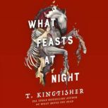 What Feasts at Night, T. Kingfisher