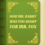 How Mr. Rabbit was too sharp for Mr. ..., J. C. Harris