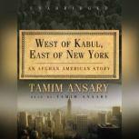 West of Kabul, East of New York, Tamim Ansary
