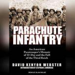 Parachute Infantry An American Paratrooper's Memoir of D-Day and the Fall of the Third Reich, David Kenyon Webster
