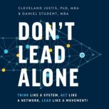 Dont Lead Alone, Cleveland Justis, PhD, MBA, Daniel Student, MBA