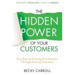 The Hidden Power of Your Customers, Becky Carroll