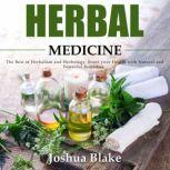 Herbal Medicine The Best of Herbalism and Herbology. Boost your Health with Natural and Powerful Remedies, Joshua Blake