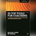 50 Top Tools for Coaching, 3rd Edition A Complete Toolkit for Developing and Empowering People, Gillian Jones