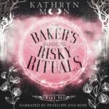The Bakers Guide to Risky Rituals, Kathryn Moon