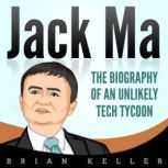 Jack Ma The Biography of an Unlikely..., Brian Keller