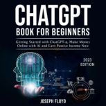 CHATGPT BOOK FOR BEGINNERS, Joseph Floyd