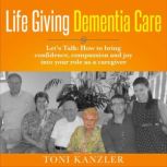 Life Giving Dementia Care, Toni Kanzler