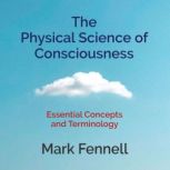The Physical Science of Consciousness..., Mark Fennell