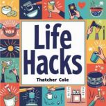 Life Hacks 9 Essential Tools for Suc..., Thatcher Cole