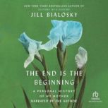 The End Is the Beginning, Jill Bialosky