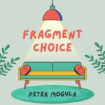 Fragment Choice, Peter Mogyla