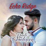 The Echo Ridge Romance Collection, Rachelle J. Christensen