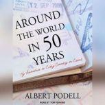 Around the World in 50 Years My Adventure to Every Country on Earth, Albert Podell