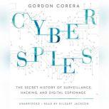 Cyberspies The Secret History of Surveillance, Hacking, and Digital Espionage, Gordon Corera