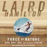 Force of Nature Mind, Body, Soul, And, of Course, Surfing, Laird Hamilton