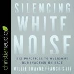 Silencing White Noise, Willie Dwayne Francois III