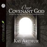 Our Covenant God Learning to Trust Him, Kay Arthur