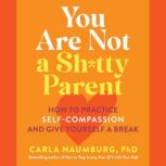 You Are Not a Shtty Parent, Carla Naumburg
