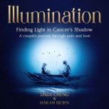 Illumination  Finding Light in Cance..., Linda Chung