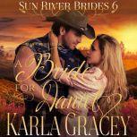 Mail Order Bride - A Bride for Daniel Sweet Clean Inspirational Frontier Historical Western Romance, Karla Gracey