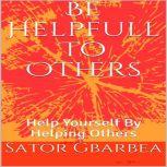 Be Helpful To Others, Sator Gbarbea