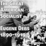 The Great American Socialist Eugene ..., Eugene Debs