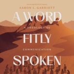 A Word Fitly Spoken, Aaron L. Garriott