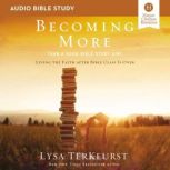 Becoming More Than a Good Bible Study Girl: Audio Bible Studies Living the Faith after Bible Class Is Over, Lysa TerKeurst