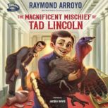 The Magnificent Mischief of Tad Linco..., Raymond Arroyo