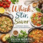 Whisk, Stir, Savor, Eliza North