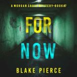 For Now A Morgan Cross FBI Suspense ..., Blake Pierce