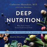 Deep Nutrition Why Your Genes Need Traditional Food, Catherine Shanahan, M.D.
