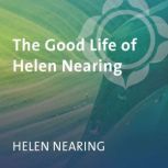 The Good Life of Helen Nearing, Helen Nearing