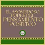 El Asombroso Poder del Pensamiento Po..., LIBROTEKA