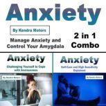 Anxiety Manage Anxiety and Control Your Amygdala (2 in 1 Combo), Kendra Motors