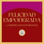 Felicidad Empoderada La importancia ..., LIBROTEKA