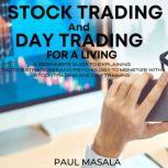 Stock Trading and Day Trading for a Living A Beginner's Guide Explaining Tactics, Strategies and Psycology to Monetize with Stock Trading and Day Trading, PAUL MASALA