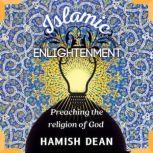 Islamic Enlightenment Preaching The Religion Of God, Hamish Dean