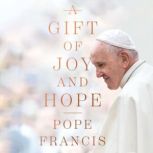 A Gift of Joy and Hope, Pope Francis
