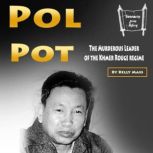 Pol Pot The Murderous Leader of the Khmer Rouge regime, Kelly Mass