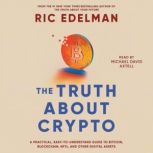 The Truth About Crypto A Practical, Easy-to-Understand Guide to Bitcoin, Blockchain, NFTs, and Other Digital Assets, Ric Edelman