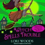 Witch Spells Trouble, Lori Woods