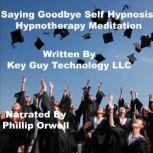 Saying Goodbye Self Hypnosis Hypnothe..., Key Guy Technology LLC